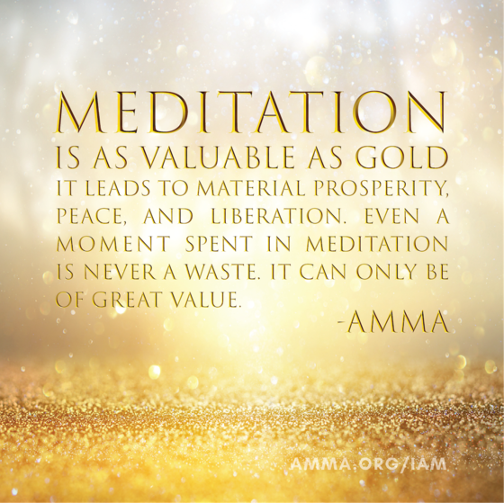 Meditation is as Valuable as Gold. - Amma